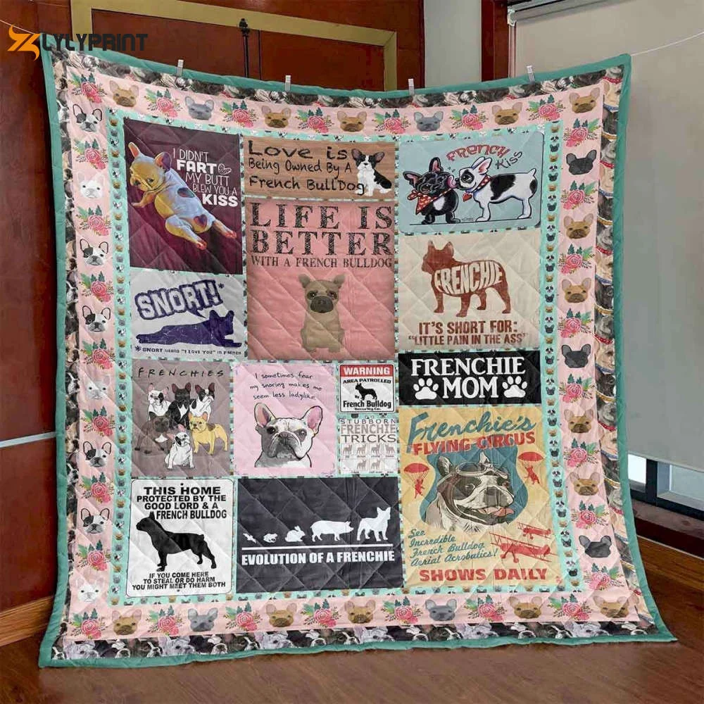 Life Is Better With A French Bulldog 3D Customized Quilt , Soft Quilt, King Size, All Season Cozy Quilt QB0901